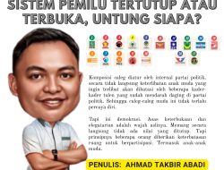 Sistem Proporsional Terbuka Atau Tertutup, Untung Siapa?  