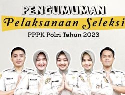 Pengumuman Pelaksanaan Seleksi PPPK Polri Tahun 2023